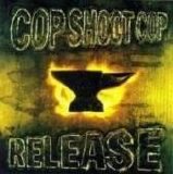 Cop Shoot Cop - Release