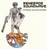 Renegade Soundwave - Space Gladiator