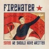 Firewater - Songs We Should Have Written