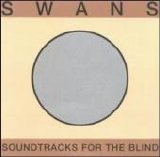 Swans - Soundtracks For The Blind