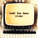 Bomb The Bass - Clear