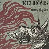 Neurosis - Times Of Grace