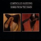 Controlled Bleeding - Songs From The Drain