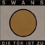 Swans - Die Túr Ist Zu