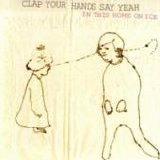 Clap Your Hands Say Yeah - In This Home On Ice