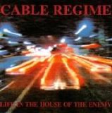 Cable Regime - Life In The House Of The Enemy