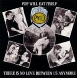 Pop Will Eat Itself - There Is No Love Between Us Anymore