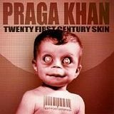 Praga Khan - Twenty First Century Skin