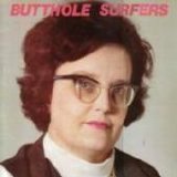 Butthole Surfers - Cream Corn From The Socket Of Davis