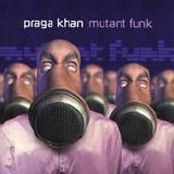 Praga Khan - Mutant Funk