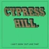 Cypress Hill - I Ain't Going Out Like That