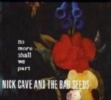 Nick Cave & The Bad Seeds - No More Shall We Part