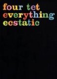 Four Tet - Everything Ecstatic