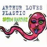 Arthur Loves Plastic - Sperm Warfare