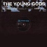 The Young Gods - Astronomic