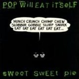 Pop Will Eat Itself - Sweet Sweet Pie