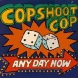 Cop Shoot Cop - Any Day Now