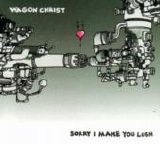 Wagon Christ - Sorry I Make You Lush