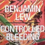 Benjamin Lew / Controlled Bleeding - Les Nouvelles Musiques De Chambre #1