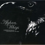 Afghan Whigs - Unbreakable: A Retrospective 1990-2006