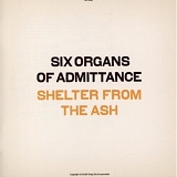 Six Organs Of Admittance - Shelter From The Ash