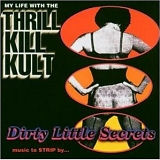 My Life With The Thrill Kill Kult - Dirty Little Secrets