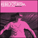 Various artists - Crosstown Rebels Present Rebel Futurism Session Two