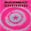 Severed Heads - Bulkhead