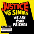 Justice Vs Simian - We Are Your Friends