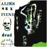 Alien Sex Fiend - Dead and Buried