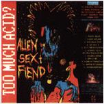 Alien Sex Fiend - Too Much Acid?