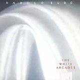 Harold Budd - The White Arcades