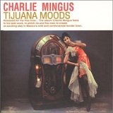 Charles Mingus - Tijuana Moods