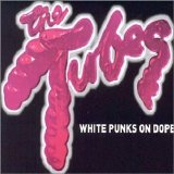 The Tubes - White Punks On Dope