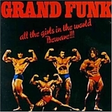 Grand Funk Railroad - All the Girls in the World Beware