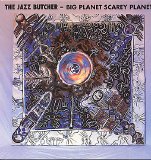 The Jazz Butcher - Big Planet Scarey Planet