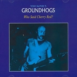 Groundhogs - Who Said Cherry Red ?