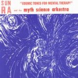 Sun Ra and His Myth Science Arkestra - Cosmic Tones for Mental Therapy