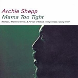 Archie Shepp - Mama Too Tight