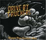 Drive-by Truckers - Brighter Than Creation's Dark