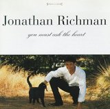 Jonathan Richman - You Must Ask The Heart