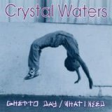 Crystal Waters - Ghetto Day / What I Need