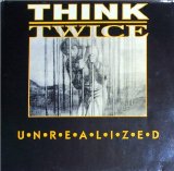 Think Twice - Unrealized