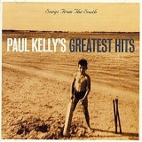 Paul Kelly - Songs From The South. Paul Kelly's Greatest Hits