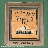 Vic Chesnutt - Is The Actor Happy?