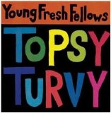 Young Fresh Fellows - Topsy turby