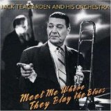 Jack Teagarden & His Orchestra - Meet Me Where They Play the Blues