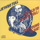 Jethro Tull - Too Old to Rock 'n' Roll, Too Young to Die