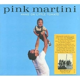 Pink Martini - Hang on Little Tomato