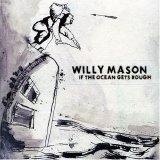 Willy Mason - If the Ocean Gets Rough